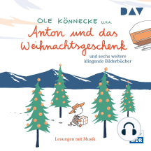 Anton und das Weihnachtsgeschenk und acht weitere klingende Bilderbücher (Szenische Lesungen mit Musik)
