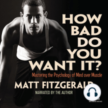 How Bad Do You Want It?: Mastering the Pshchology of Mind over Muscle