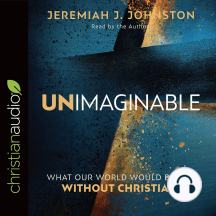 Unimaginable: What Our World Would Be Like Without Christianity