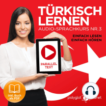 Türkisch Lernen - Einfach Lesen - Einfach Hören: Paralleltext Audio-Sprachkurs Nr. 3 (Türkisch Lernen - Hörbuch - Einfach Hören - Einfach Lernen) - Der Türkisch Easy Reader - Easy Audio Sprachkurs