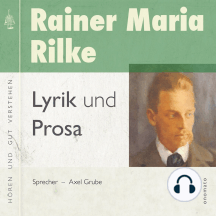 Rainer Maria Rilke - Gedichte und Prosa: Zusammengestellt und gelesen von Axel Grube.