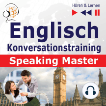 Englisch Konversationstraining: English Speaking Master (Sprachniveau: B1-C1 – Hören & Lernen)