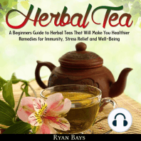 Herbal Tea: A Beginners Guide to Herbal Teas That Will Make You Healthier; Remedies for Immunity, Stress Relief and Well-Being