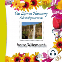 Das Lifeness Harmony Selbsthilfeprogramm: Starke Willenskraft