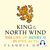 King of the North Wind: The Life of Henry II in Five Acts