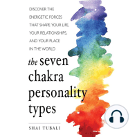 The Seven Chakra Personality Types: Discover the Energetic Forces that Shape Your Life, Your Relationships, and Your Place in the World