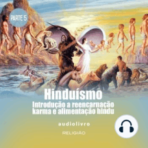 Parte 5 - Introdução a Reencarnação, Karma e Alimentação Hindu