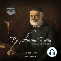 Pe. Antonio Vieira - Vida e Obra Parte 1