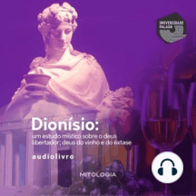 Dionísio: Deus do Vinho, do Êxtase e Libertador