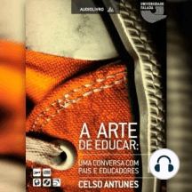 Arte de Educar, A: Uma Conversa com Pais e Educadores