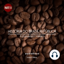 Parte 9 - a Economia Cafeeira