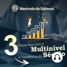 3-Fique rico com o Multinível a Tendência do Século