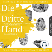 Learning German Through Storytelling: Die Dritte Hand: A Detective Story For German Learners (for intermediate and advanced)