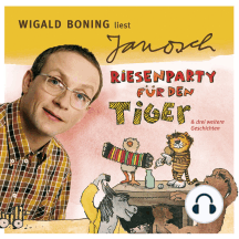 Väter sprechen Janosch, Folge 4: Wigald Boning liest Janosch - Riesenparty für den Tiger & drei weitere Geschichten (Ungekürzt)