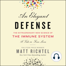 An Elegant Defense: The Extraordinary New Science of the Immune System: A Tale in Four Lives