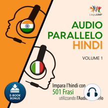 Audio Parallelo Hindi: Impara l'hindi con 501 Frasi utilizzando l'Audio Parallelo - Volume 1