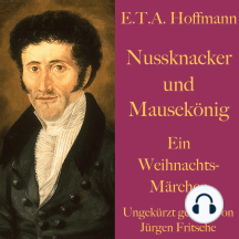E. T. A. Hoffmann: Nussknacker und Mausekönig: Ein Weihnachtsmärchen