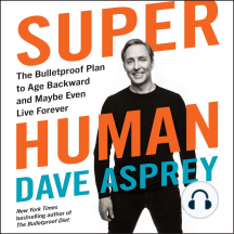 Super Human: The Bulletproof Plan to Age Backward and Maybe Even Live Forever