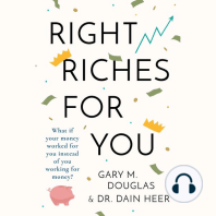 Right Riches for You: What if Your Money Worked for You Instead of You Working for Money?