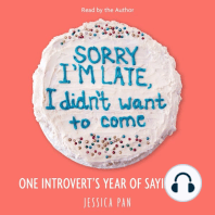 Sorry I'm Late, I Didn't Want to Come: One Introvert's Year of Saying Yes
