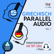 Griechisch Parallel Audio: Einfach Griechisch lernen mit 501 Sätzen in Parallel Audio - Teil 1