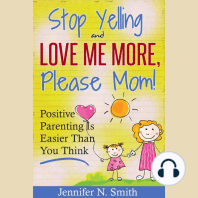 "Stop Yelling And Love Me More, Please Mom!" Positive Parenting Is Easier Than You Think