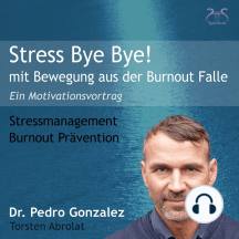 Stress Bye Bye! Mit Bewegung aus der Burnout Falle - Stressmanagement & Burn-out Prävention - ein Motivationsvortrag