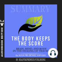 Summary of The Body Keeps the Score: Brain, Mind, and Body in the Healing of Trauma by Bessel van der Kolk MD