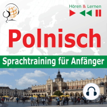 Polnisch Sprachtraining fur Anfanger: Konversation für Anfänger (30 Alltagsthemen auf Niveau A1-A2)