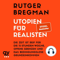 Utopien für Realisten: Die Zeit ist reif für die 15-Stunden-Woche, offene Grenzen und das bedingungslose Grundeinkommen