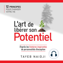 L'art de libérer son potentiel: 12 principes pour changer votre vie