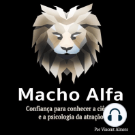 Macho alfa: Confiança para conhecer a ciência e a psicologia da atração (Portuguese Edition)