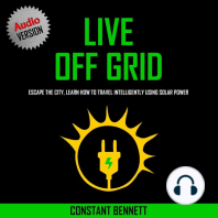 Live Off Grid: Escape The City, Learn How To Travel Intelligently Using Solar Power