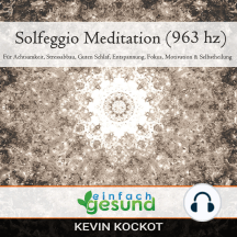Solgeggio Meditation (963 hz): Für Achtsamkeit, Stressabbau, guten Schlaf, Entspannung, Fokus, Motivation & Selbstheilung