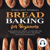 Bread Baking for Beginners: Make Healthy Bread and Become the Perfect Baker by Using the Right Tools and Techniques