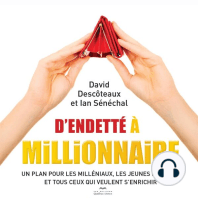 D'endetté à millionnaire: Un plan pour les milléniaux, les jeunes familles et tous ceux qui veulent s'enrichir