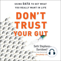 Don't Trust Your Gut: Using Data to Get What You Really Want in Life