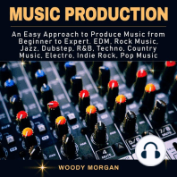 Music Production: Easy Approach to Produce Music from Beginner to Expert - EDM, Rock Music, Jazz, Dubstep, Techno, Country Music, Indie Rock, Pop Music