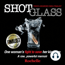 Shot Glass: One woman's fight to save her kingdom~A raw, powerful memoir