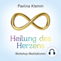 HEILUNG DES HERZENS: Workshop-Meditationen