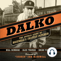 Dalko: The Untold Story of Baseball's Fastest Pitcher