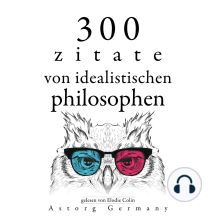 300 Zitate von idealistischen Philosophen: Sammlung bester Zitate