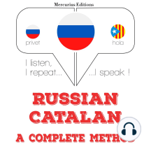 Русский - Каталонский: полный метод: I listen, I repeat, I speak : language learning course