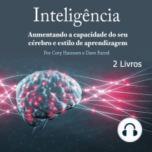 Inteligência: Aumentando a capacidade do seu cérebro e estilo de aprendizagem