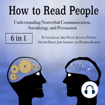 How to Read People: Understanding Nonverbal Communication, Socializing, and Persuasion