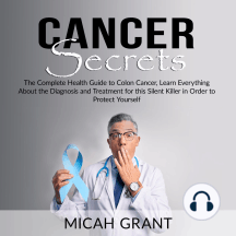 Cancer Secrets: The Complete Health Guide to Colon Cancer, Learn ...