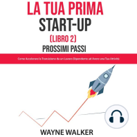 La Tua Prima Start-Up (Libro 2) Prossimi Passi: Come Accelerare la Transizione da un Lavoro Dipendente ad Avere una Tua Attività