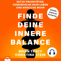 Finde deine innere Balance - Setze Prioritäten, vereinfache dein Leben und erreiche mehr (Ungekürzt)