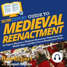 HowExpert Guide to Medieval Reenactment by HowExpert, Abigail ...