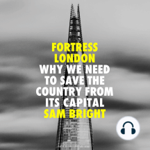 Fortress London: Why we need to save the country from its capital ...